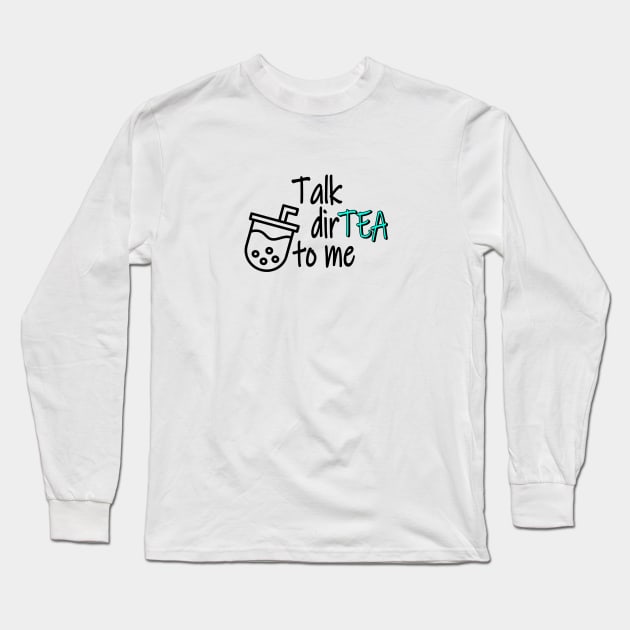 Talk DirTEA To Me Long Sleeve T-Shirt by GreenGuyTeesStore